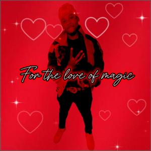 For The Love Of Magic (Explicit)