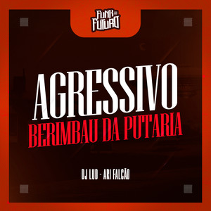 Agressivo Berimbau da Putaria (Explicit)