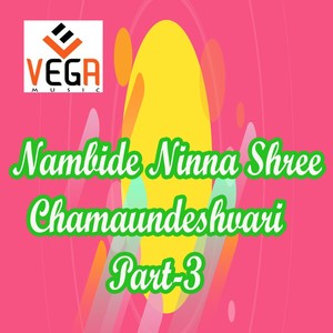 Nambide Ninna Shree Chamaundeshvari, Pt. 3