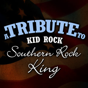 A Tribute to Kid Rock: Southern Rock King