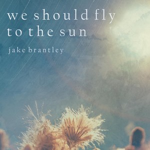 We Should Fly to the Sun (Explicit)