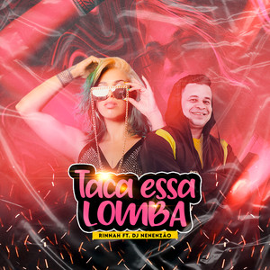 Taca Essa Lomba (feat. Dj Nenenzão) [Explicit]