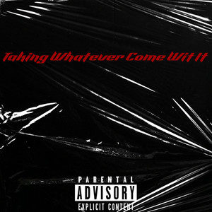 Taking Whatever Come Wit It (Explicit)