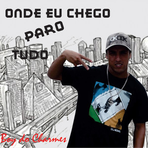 Onde Eu Chego Paro Tudo