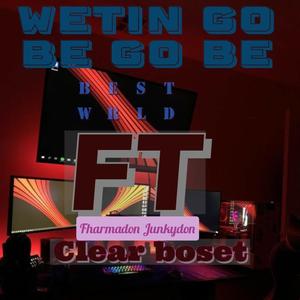 Wetin go be go be ft (Fharmadon Junkydon& clear boset) [Explicit]