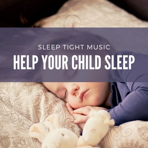 Help Your Child Sleep - Sleep Tight Music