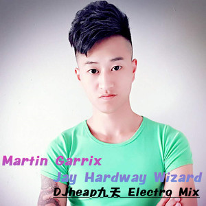 DJheap九天 - DJheap九天 - Martin Garrix Jay Hardway Wizard (DJheap九天 Electro Mix)