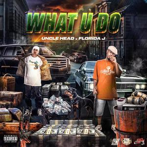 WHAT U DO (feat. Uncle Head) (Explicit)
