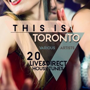 This Is Toronto (20 Live & Direct House Tunes)