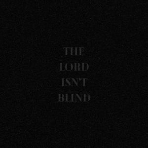The Lord Isn’t Blind (Explicit)