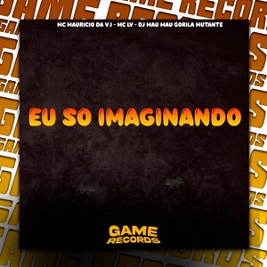 Eu So Imaginando (Explicit)