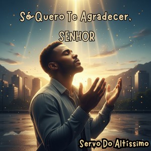 Só Quero Te Agradecer, SENHOR