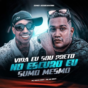 VIDA EU SOU PRETO NO ESCURO EU SUMO MESMO (REMIX ARROCHAFUNK|Explicit)
