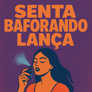 SENTA BAFORANDO LANÇA (Explicit)