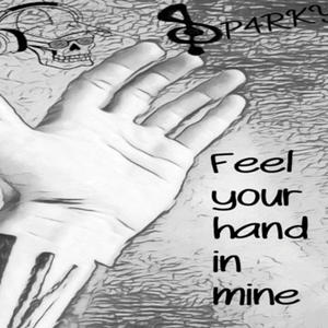 Feel your hand in mine