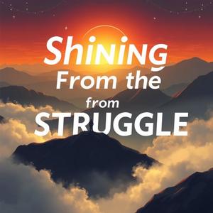 Shining from the Struggle (Explicit)