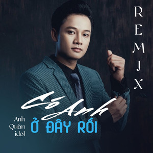 Có Anh Ở Đây Rồi Remix (Remix)