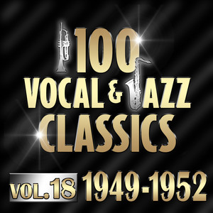 100 Vocal & Jazz Classics - Vol. 18 (1949-1952)