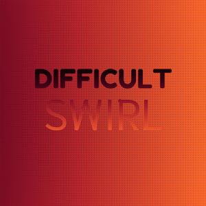 Difficult Swirl