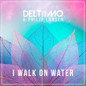 I Walk on Water (Deltiimo & Philip Larsen Extended Mix)