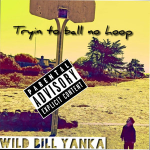 Try'n to Ball... No Hoop (Explicit)