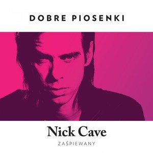 Nick Cave Zaśpiewany (Dobre Piosenki)