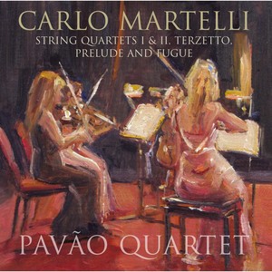 Carlo Martelli: String Quartets I & II, Terzetto, Prelude and Fugue