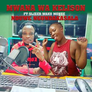 NDUWE NGUNDAKASALA (feat. Slizer waku monze)