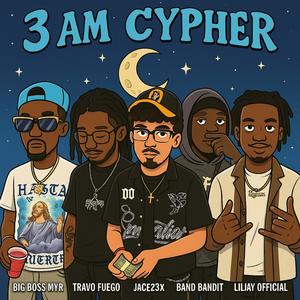3am Cypher (feat. Travo Fuego, Lil Jay Official, Band Band!t & Big Boss Myr) (Explicit)