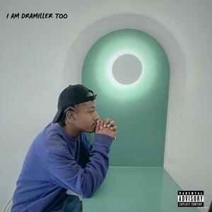 I AM DRAMILLER TOO (Explicit)