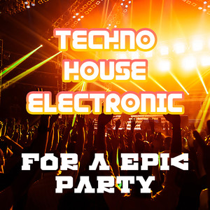 Techno, House, Electronic - For a Epic Party