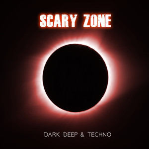 Scary Zone - Dark Deep and Techno 2019