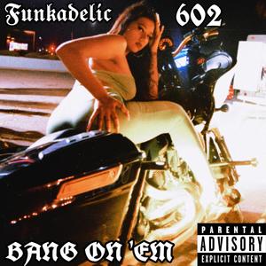 Bang on Em (Funkadelic Mix) [Explicit]