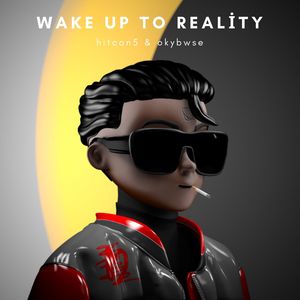 Wake up to Reality (Explicit)