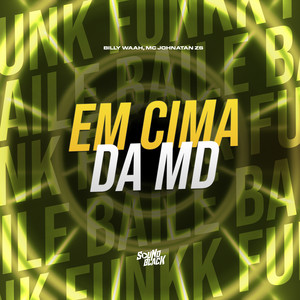 Em Cima da Md (Explicit)