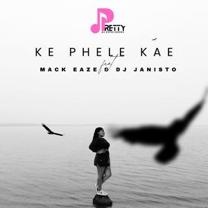 Ke Phele Kae (feat. Mack Eaze & Dj Janisto)