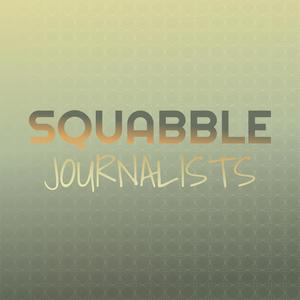 Squabble Journalists
