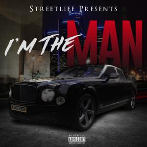 I'm the MAN (feat. Streetlife JMK, Streetlife Priceless & Streetlife VS) (Explicit)
