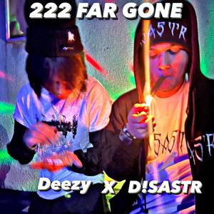 222 FAR GONE (feat. Deezy) (Explicit)
