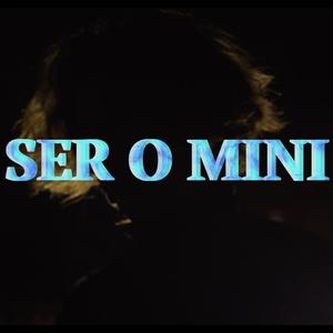 Ser o Mini (Explicit)