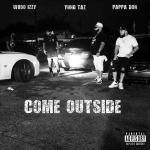 Come Outside (feat. Yung Taz & Whoo Izzy) [Explicit]