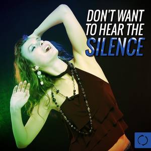 Don't Want to Hear the Silence