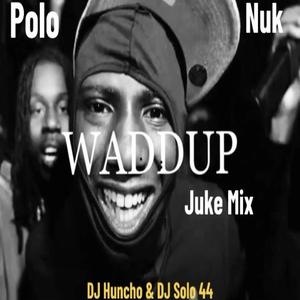 Waddup (feat. Polo & Nuk) [Juke Mix] [Explicit]