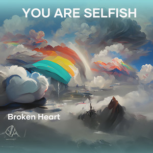 YOU ARE SELFISH