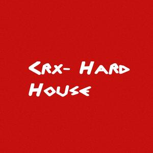 Crx- Hard House