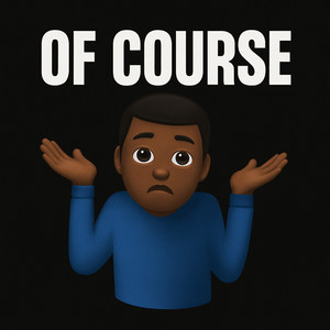 Of Course (Explicit)