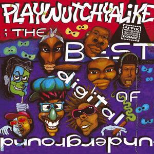 The Best Of Digital Underground: Playwutchyalike (Explicit)