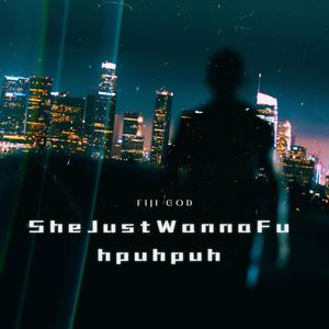 SheJustWannaFuhpuhpuh