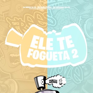 Ele Te Fogueta 2 (Explicit)