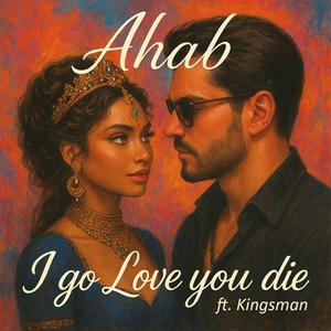 I Go Love You Die (feat. Kingsman)